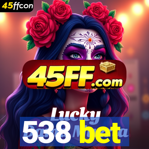 538 bet
